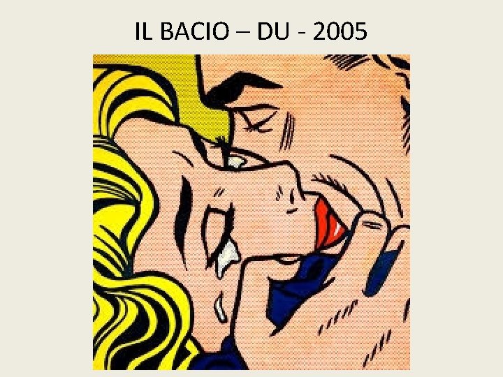 IL BACIO – DU - 2005 