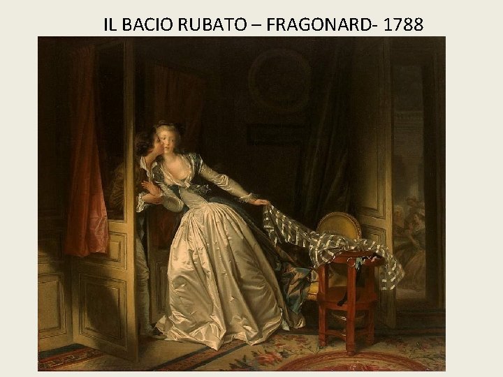 IL BACIO RUBATO – FRAGONARD- 1788 