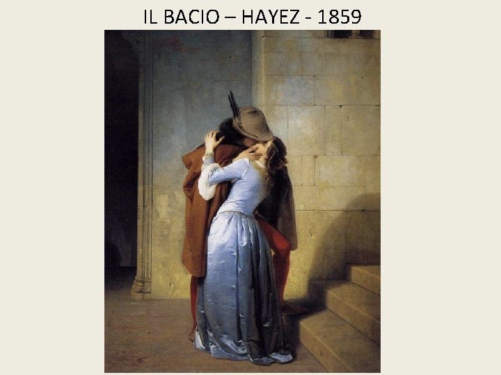 IL BACIO – HAYEZ - 1859 