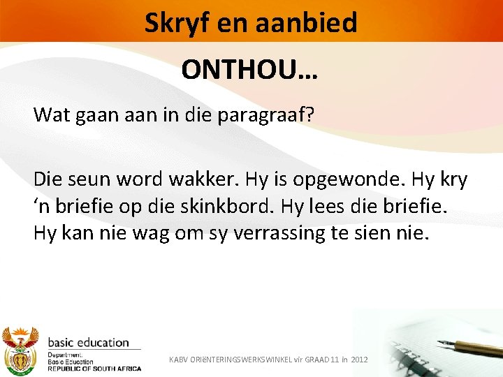 Skryf en aanbied ONTHOU… Wat gaan in die paragraaf? Die seun word wakker. Hy