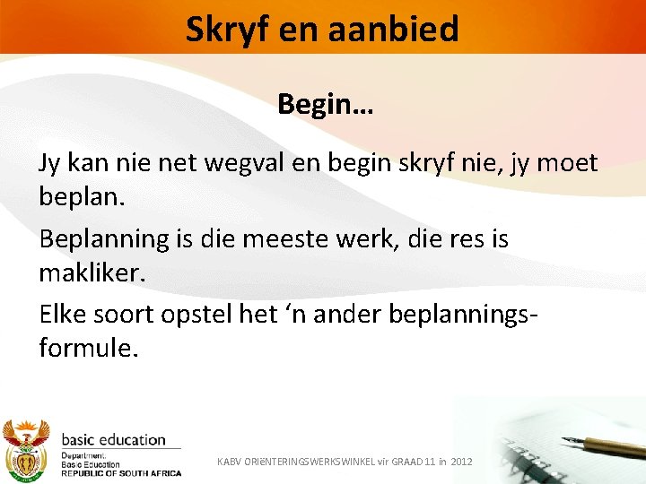 Skryf en aanbied Begin… Jy kan nie net wegval en begin skryf nie, jy