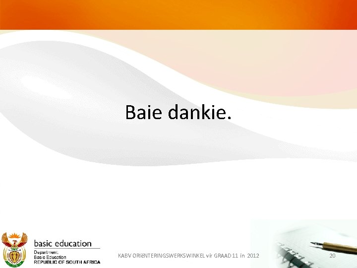 Baie dankie. KABV ORIëNTERINGSWERKSWINKEL vir GRAAD 11 in 2012 20 