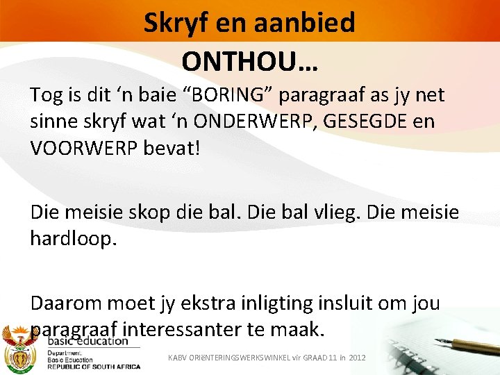 Skryf en aanbied ONTHOU… Tog is dit ‘n baie “BORING” paragraaf as jy net