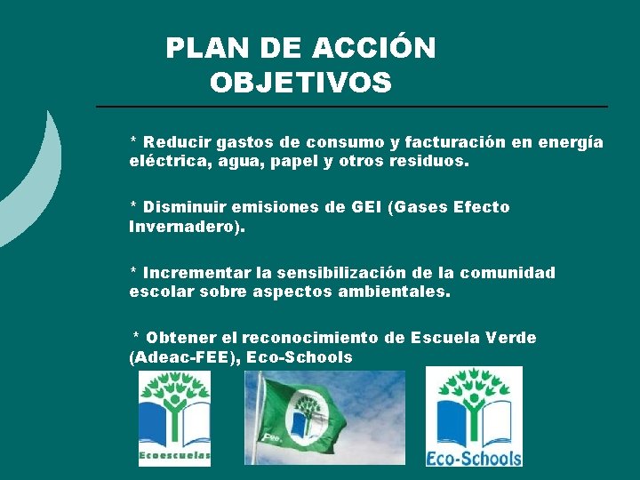 PLAN DE ACCIÓN OBJETIVOS ¡ ¡ ¡ * Reducir gastos de consumo y facturación PLAN DE ACCIÓN OBJETIVOS ¡ ¡ ¡ * Reducir gastos de consumo y facturación