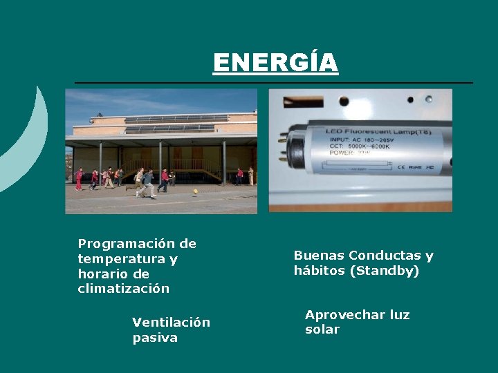 ENERGÍA Programación de temperatura y horario de climatización Ventilación pasiva Buenas Conductas y hábitos