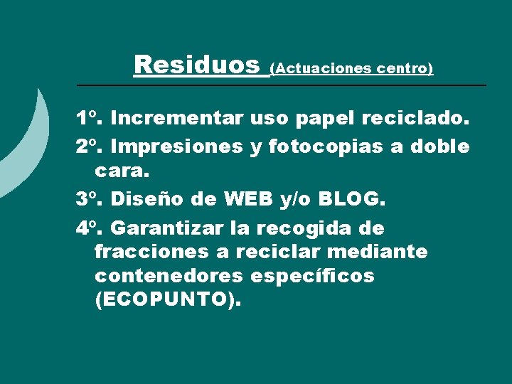 Residuos (Actuaciones centro) 1º. Incrementar uso papel reciclado. 2º. Impresiones y fotocopias a doble