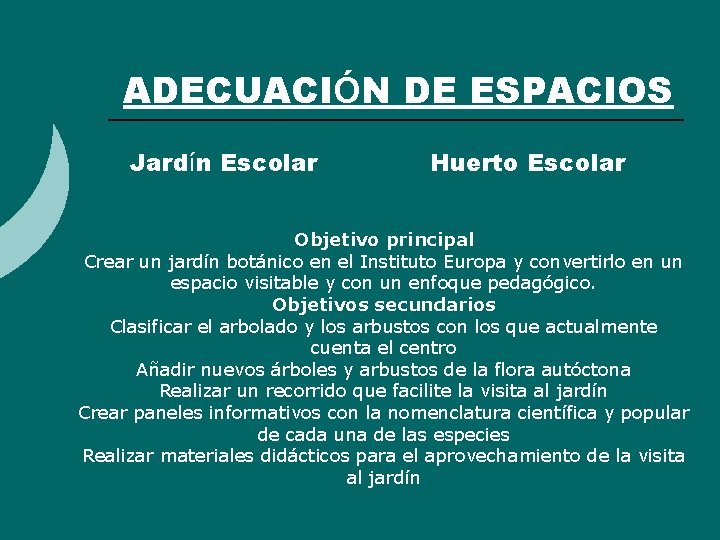 ADECUACIÓN DE ESPACIOS Jardín Escolar Huerto Escolar Objetivo principal Crear un jardín botánico en