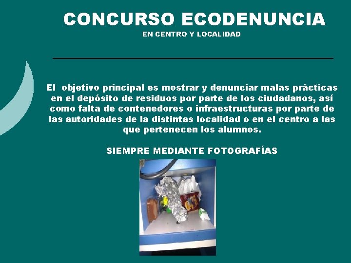 CONCURSO ECODENUNCIA EN CENTRO Y LOCALIDAD El objetivo principal es mostrar y denunciar malas CONCURSO ECODENUNCIA EN CENTRO Y LOCALIDAD El objetivo principal es mostrar y denunciar malas