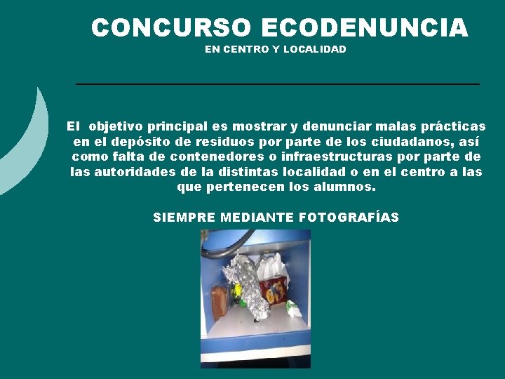 CONCURSO ECODENUNCIA EN CENTRO Y LOCALIDAD El objetivo principal es mostrar y denunciar malas