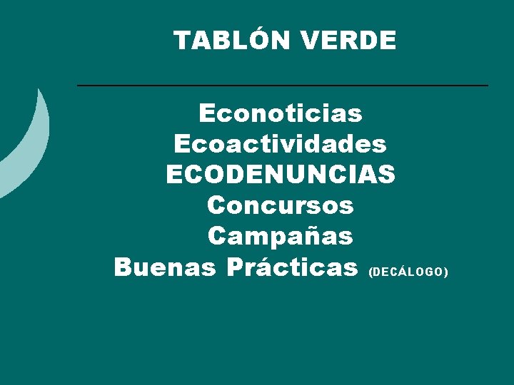 TABLÓN VERDE Econoticias Ecoactividades ECODENUNCIAS Concursos Campañas Buenas Prácticas (DECÁLOGO) 