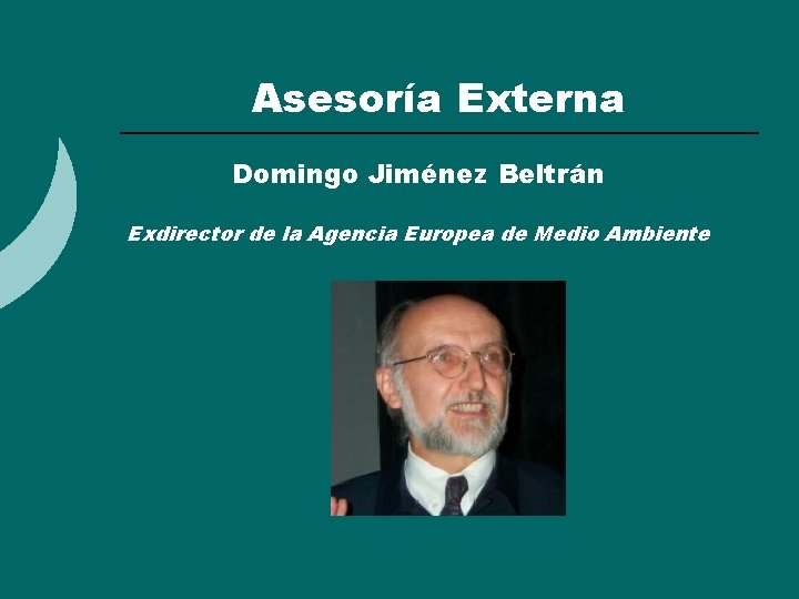 Asesoría Externa Domingo Jiménez Beltrán Exdirector de la Agencia Europea de Medio Ambiente Asesoría Externa Domingo Jiménez Beltrán Exdirector de la Agencia Europea de Medio Ambiente