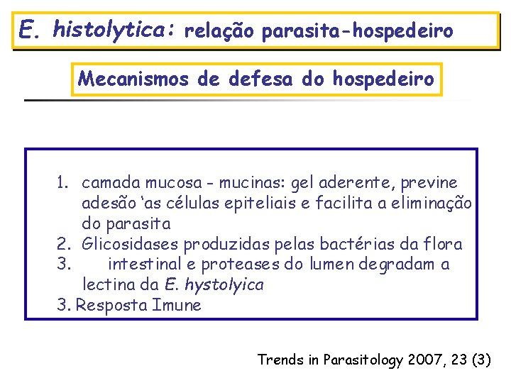 E. histolytica: relação parasita-hospedeiro Mecanismos Amebíase de defesa do hospedeiro 1. camada mucosa -