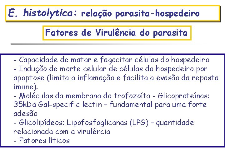 E. histolytica: relação parasita-hospedeiro Fatores de Amebíase Virulência do parasita - Capacidade de matar