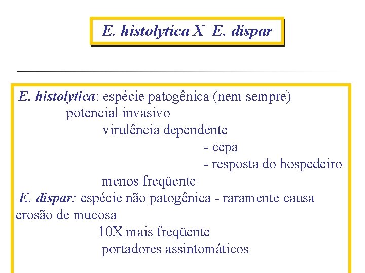 E. histolytica X E. dispar E. histolytica: espécie patogênica (nem sempre) potencial invasivo virulência