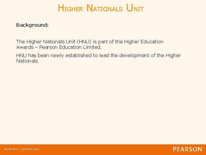 HIGHER NATIONALS UNIT Background: The Higher Nationals Unit (HNU) is part of the Higher