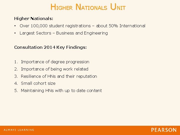 HIGHER NATIONALS UNIT Higher Nationals: • Over 100, 000 student registrations – about 50%