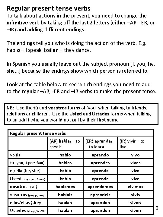 Regular present tense verbs To talk about actions in the present, you need to