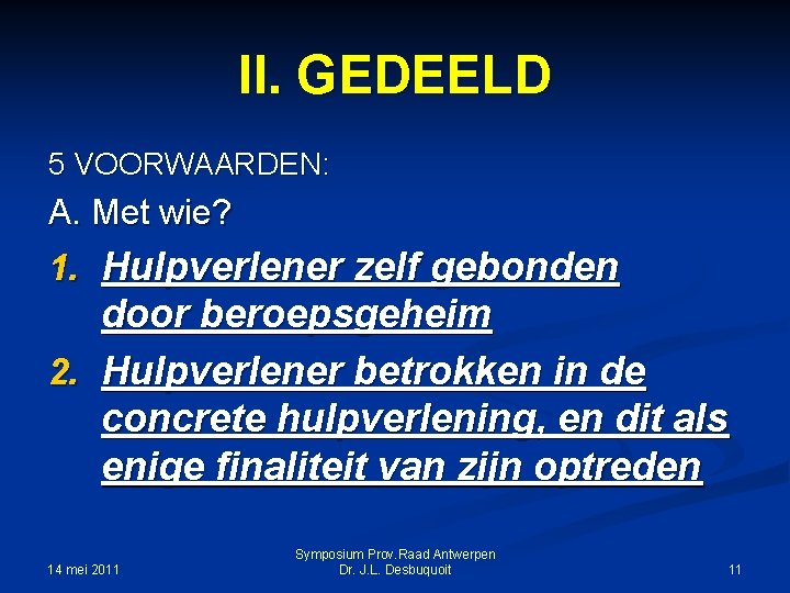 II. GEDEELD 5 VOORWAARDEN: A. Met wie? 1. Hulpverlener zelf gebonden door beroepsgeheim 2.