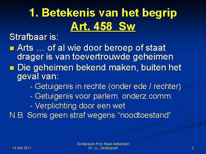 1. Betekenis van het begrip Art. 458 Sw Strafbaar is: n Arts … of