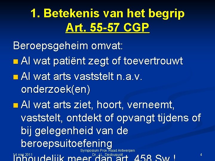 1. Betekenis van het begrip Art. 55 -57 CGP Beroepsgeheim omvat: n Al wat