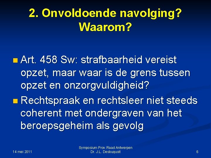 2. Onvoldoende navolging? Waarom? n Art. 458 Sw: strafbaarheid vereist opzet, maar waar is