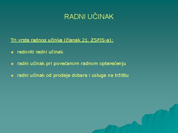 RADNI UČINAK Tri vrste radnog učinka (članak 21. ZSPJS-a): u redoviti radni učinak u