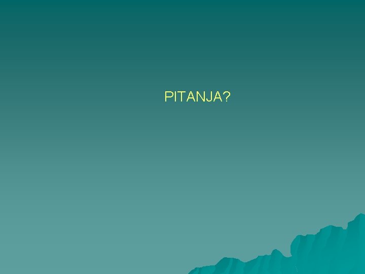 PITANJA? 