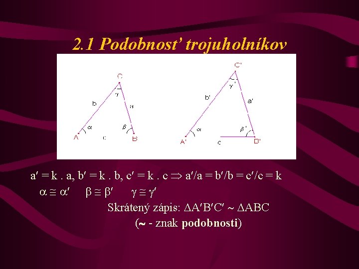 2. 1 Podobnosť trojuholníkov a = k. a, b = k. b, c =