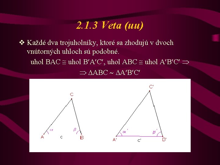2. 1. 3 Veta (uu) v Každé dva trojuholníky, ktoré sa zhodujú v dvoch