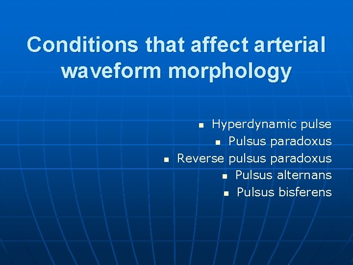 Conditions that affect arterial waveform morphology Hyperdynamic pulse n Pulsus paradoxus Reverse pulsus paradoxus