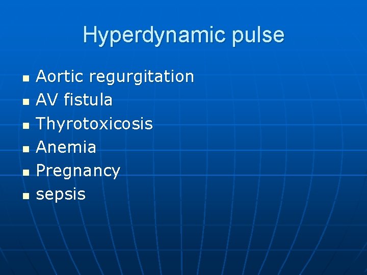 Hyperdynamic pulse n n n Aortic regurgitation AV fistula Thyrotoxicosis Anemia Pregnancy sepsis 