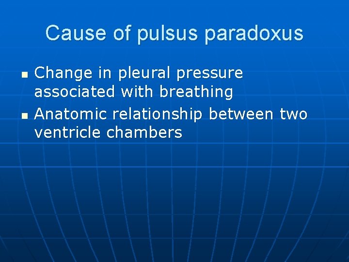 Cause of pulsus paradoxus n n Change in pleural pressure associated with breathing Anatomic