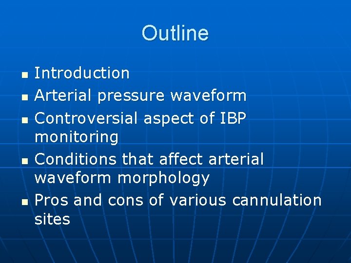 Outline n n n Introduction Arterial pressure waveform Controversial aspect of IBP monitoring Conditions
