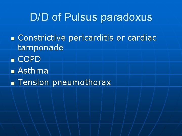 D/D of Pulsus paradoxus n n Constrictive pericarditis or cardiac tamponade COPD Asthma Tension