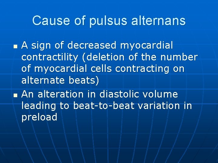 Cause of pulsus alternans n n A sign of decreased myocardial contractility (deletion of