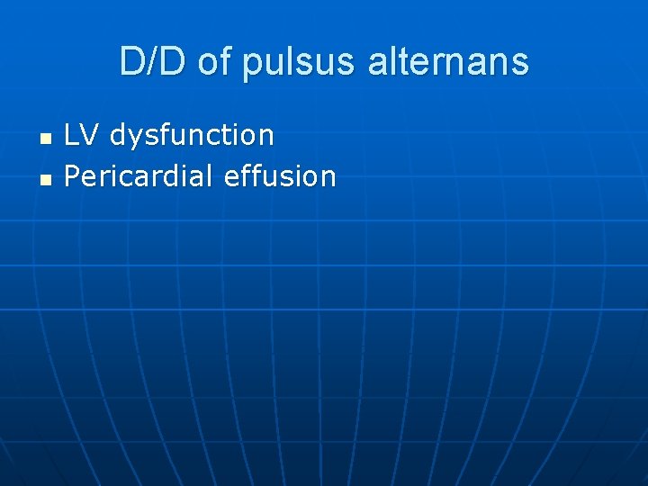 D/D of pulsus alternans n n LV dysfunction Pericardial effusion 