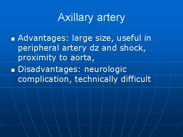 Axillary artery n n Advantages: large size, useful in peripheral artery dz and shock,