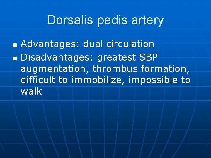 Dorsalis pedis artery n n Advantages: dual circulation Disadvantages: greatest SBP augmentation, thrombus formation,