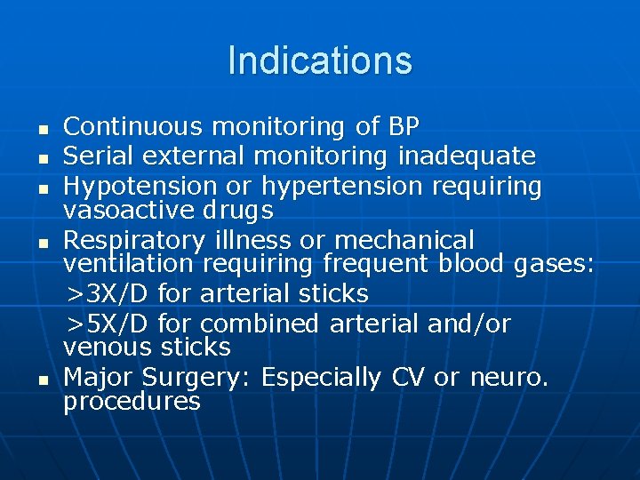 Indications n n n Continuous monitoring of BP Serial external monitoring inadequate Hypotension or