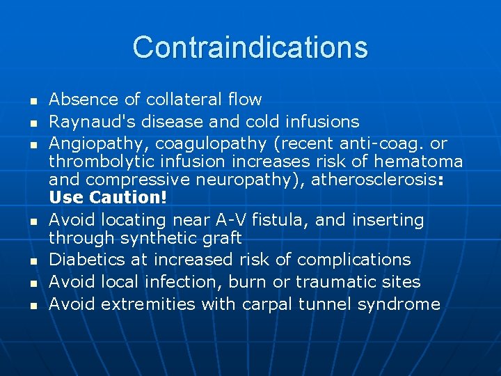 Contraindications n n n n Absence of collateral flow Raynaud's disease and cold infusions