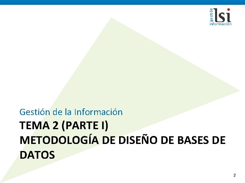 Gestión de la Información TEMA 2 (PARTE I) METODOLOGÍA DE DISEÑO DE BASES DE