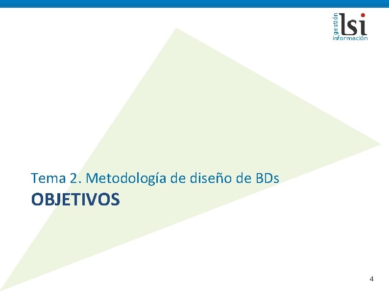 Tema 2. Metodología de diseño de BDs OBJETIVOS 4 