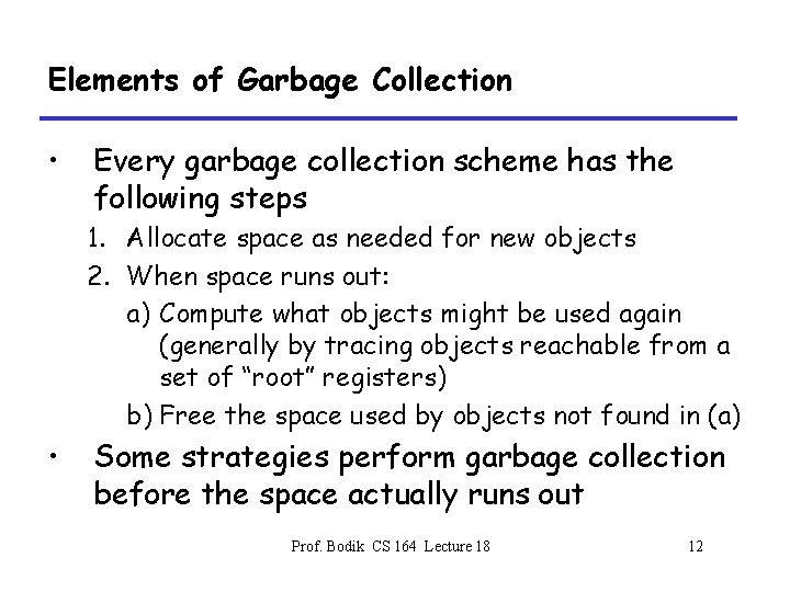 Elements of Garbage Collection • Every garbage collection scheme has the following steps 1.