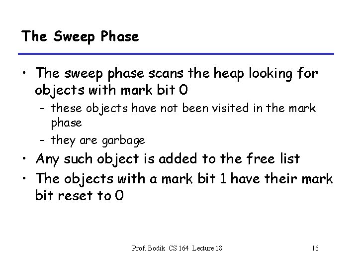 The Sweep Phase • The sweep phase scans the heap looking for objects with