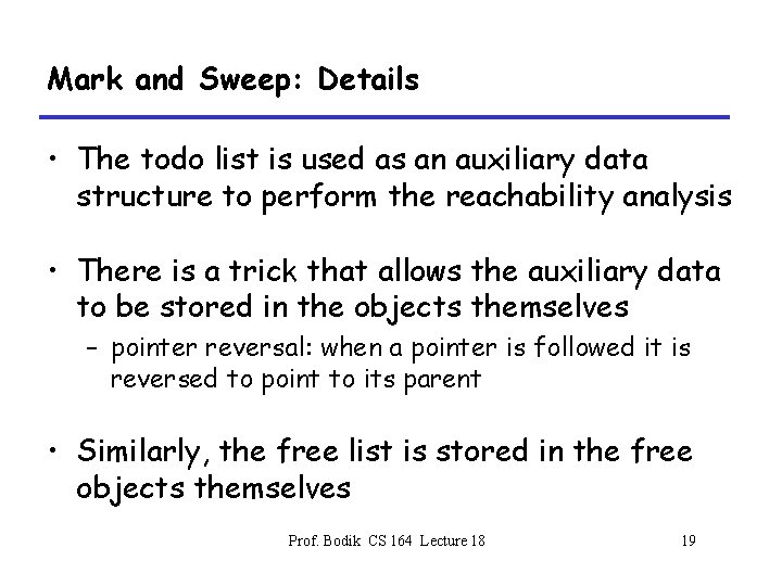 Mark and Sweep: Details • The todo list is used as an auxiliary data
