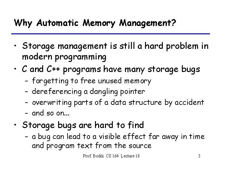 Why Automatic Memory Management? • Storage management is still a hard problem in modern