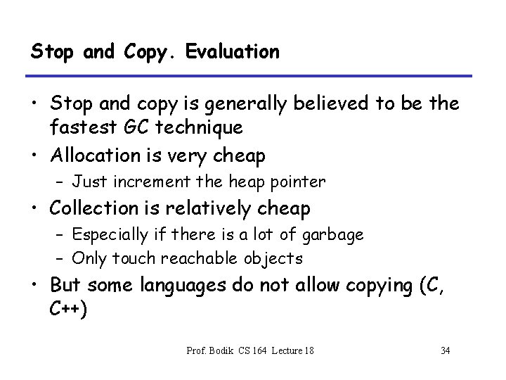 Stop and Copy. Evaluation • Stop and copy is generally believed to be the