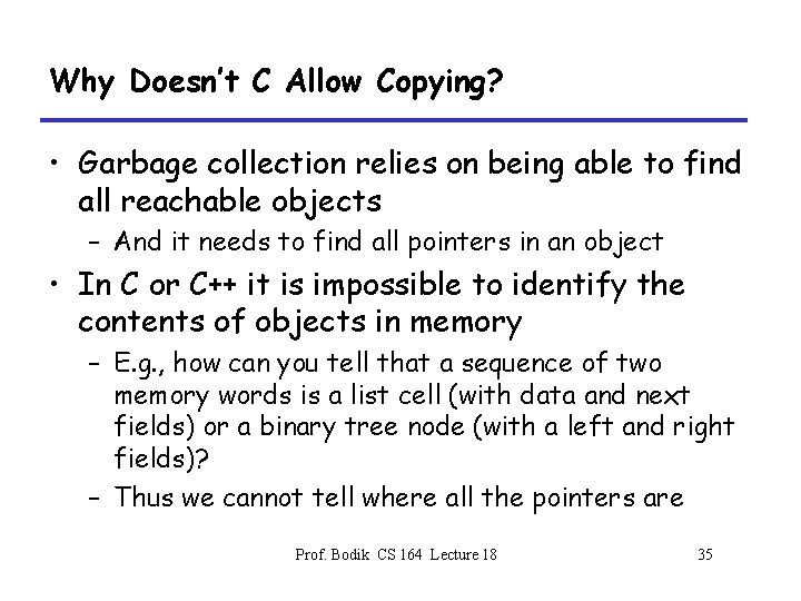 Why Doesn’t C Allow Copying? • Garbage collection relies on being able to find