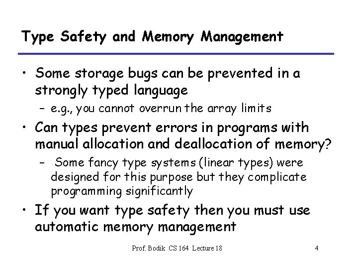 Type Safety and Memory Management • Some storage bugs can be prevented in a