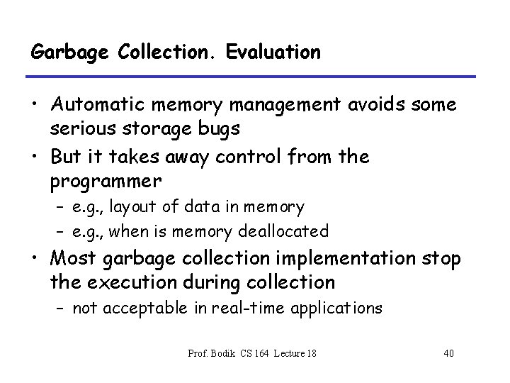Garbage Collection. Evaluation • Automatic memory management avoids some serious storage bugs • But